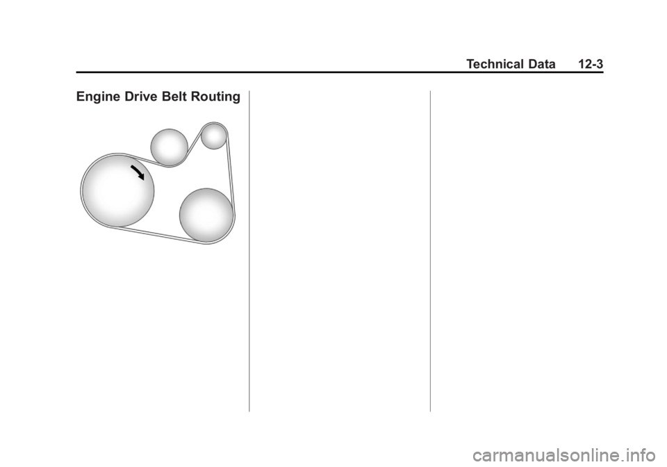 CHEVROLET ORLANDO 2015  Owners Manual Black plate (3,1)Chevrolet Orlando Owner Manual - 2013 - CRC - 6/5/12
Technical Data 12-3
Engine Drive Belt Routing 