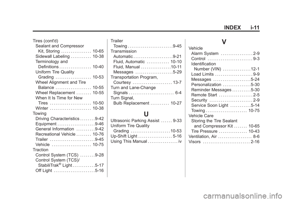 CHEVROLET ORLANDO 2015 Owners Manual Black plate (11,1)Chevrolet Orlando Owner Manual - 2013 - CRC - 6/5/12
INDEX i-11
Tires (cont'd)Sealant and Compressor
Kit, Storing . . . . . . . . . . . . . . . . 10-65
Sidewall Labeling . . . . CHEVROLET ORLANDO 2015 Owners Manual Black plate (11,1)Chevrolet Orlando Owner Manual - 2013 - CRC - 6/5/12
INDEX i-11
Tires (cont'd)Sealant and Compressor
Kit, Storing . . . . . . . . . . . . . . . . 10-65
Sidewall Labeling . . . .