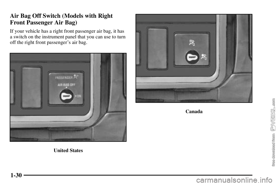 CHEVROLET C/K 2003  Owners Manual 1-30 Air Bag Off Switch (Models with Right
Front Passenger Air Bag)
If your vehicle has a right front passenger air bag, it has
a switch on the instrument panel that you can use to turn
off the right 