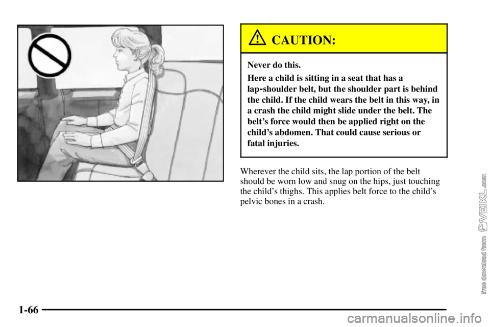 CHEVROLET C/K 2003  Owners Manual 1-66
CAUTION:
Never do this.
Here a child is sitting in a seat that has a
lap
-shoulder belt, but the shoulder part is behind
the child. If the child wears the belt in this way, in
a crash the child m