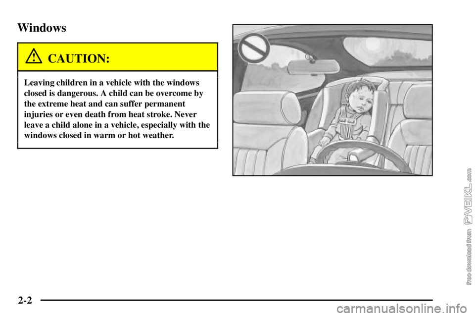CHEVROLET C/K 2003  Owners Manual 2-2
Windows
CAUTION:
Leaving children in a vehicle with the windows
closed is dangerous. A child can be overcome by
the extreme heat and can suffer permanent
injuries or even death from heat stroke. N