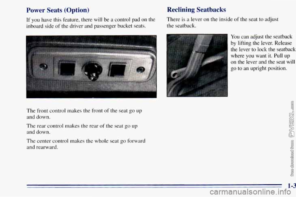 CHEVROLET ASTRO 1996  Owners Manual Power Seats  (Option) 
If you have  this  feature,  there  will  be a control pad on the 
inboard  side  of 
the driver  and  passenger  bucket  seats. 
Reclining  Seatbacks 
There is a lever  on  the