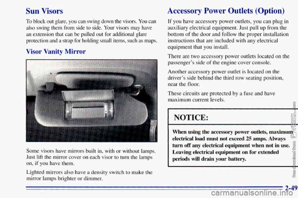 CHEVROLET ASTRO 1996  Owners Manual Sun  Visors 
To  block  out  glare,  you  can  swing  down  the  visors. You can 
also  swing  them  from  side 
to side.  Your  visors  may  have 
an  extension  that  can  be  pulled 
out for  addit