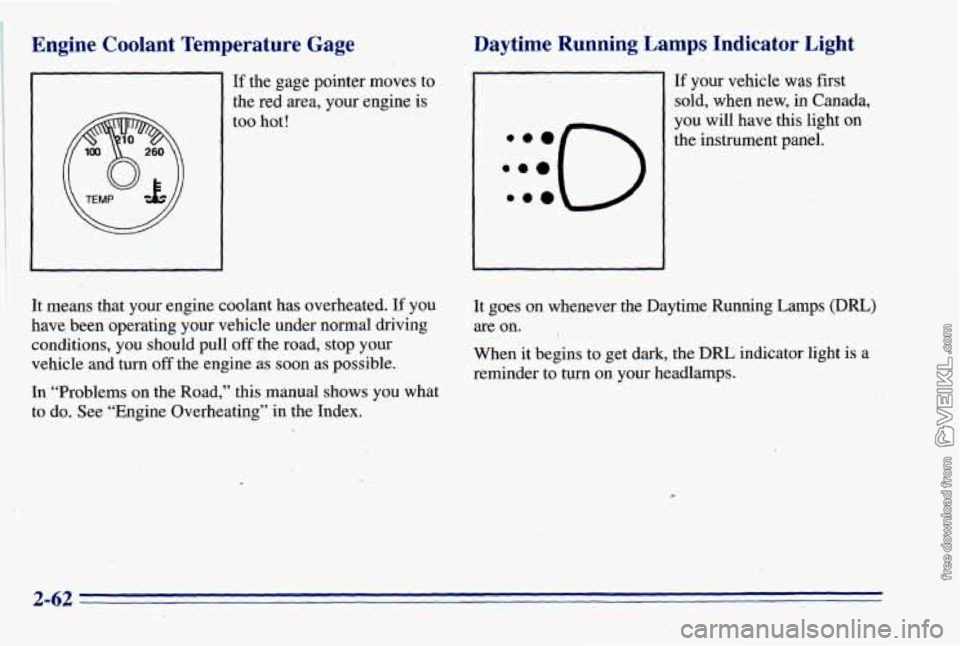 CHEVROLET ASTRO 1996  Owners Manual Engine  Coolant  Temperature  Gage 
If the gage pointer moves to 
the  red area,  your engine  is 
too hot! 
Daytime  Running.  Lamps,  Indicator  Light 
:::O ..e 
If your vehicle’was  first 
sold, 