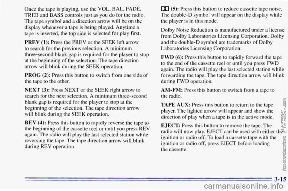 CHEVROLET ASTRO 1996  Owners Manual Once the tape  is  playing,  use  the  VOL, BAL,  FADE, 
TREB  and BASS controls  just  as 
you do for  the  radio. 
The  tape  symbol and 
a direction  arrow  will  be on the 
display whenever 
a tap