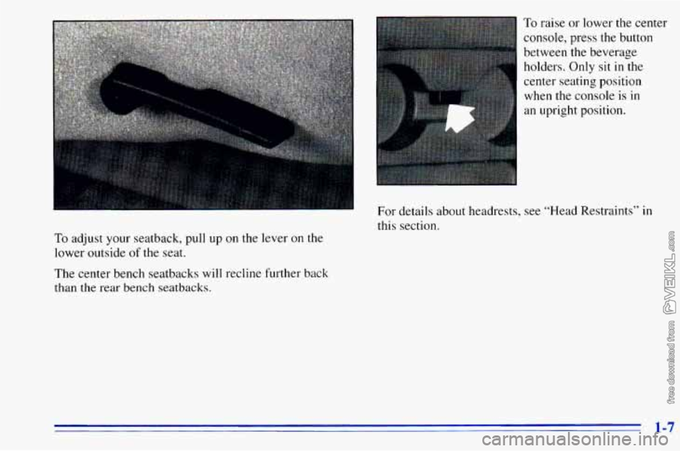 CHEVROLET ASTRO 1996  Owners Manual To adjust your seatback,  pull  up on the lever  on  the 
lower outside 
of the  seat. 
The center bench seatbacks  will  recline further back 
than the rear bench seatbacks. 
To raise or lower  the c