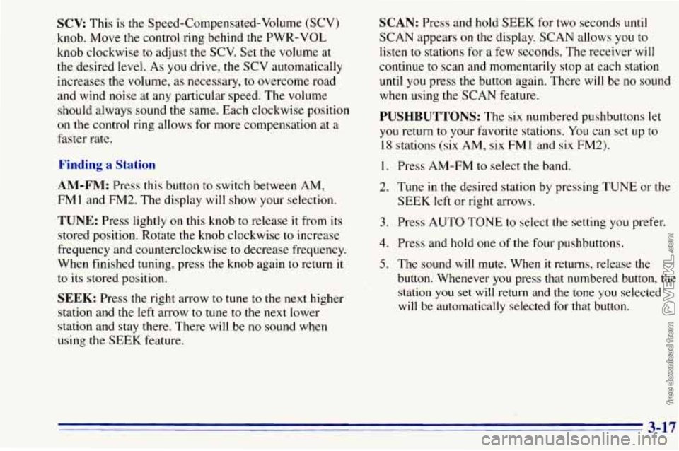 CHEVROLET ASTRO 1996  Owners Manual SCV: This is  the  Speed-Compensated-Volume  (SCV) 
knob.  Move  the  control ring  behind  the  PWR-VOL 
knob clockwise 
to adjust the  SCV. Set the volume  at 
the desired level.  As you drive, the 