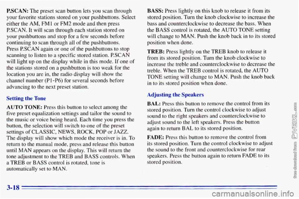 CHEVROLET ASTRO 1996  Owners Manual P.SCAN: The preset  scan  button  lets you scan  through 
your  favorite  stations  stored  on  your  pushbuttons.  Select 
either  the AM, 
FMl or FM2 mode  and  then  press 
P.SCAN.  It will  scan  