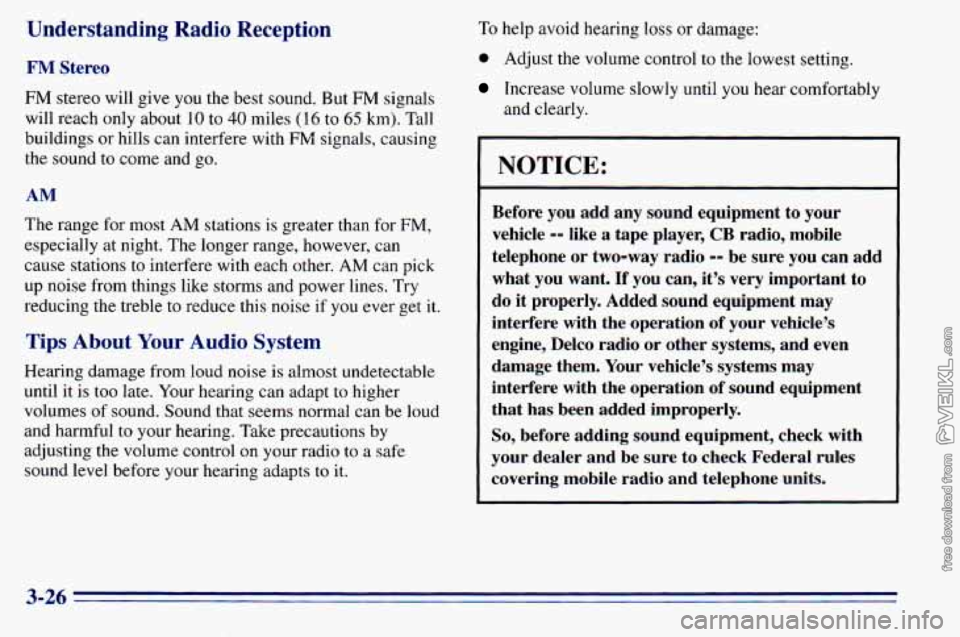 CHEVROLET ASTRO 1996  Owners Manual Understanding  Radio  Reception 
FM Stereo 
FM stereo will give  you  the  best  sound.  But FM signals 
will  reach  only  about 
10 to 40 miles ( 16 to 65 km). Tall 
buildings  or hills  can  interf