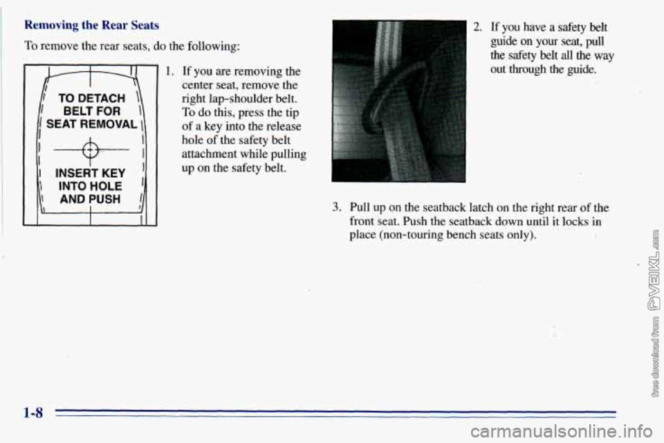 CHEVROLET ASTRO 1996  Owners Manual Removing the Rear Seats 
To remove the rear  seats, do the  following: 
7-7 I TO DETACH  
1 BELT FOR 1 
I SEAT REMOVAL  
I 
I! + iI 
1 ANDIUSH 11 
1 . INSERT KEY 
 INTO HOLE 
I I I 
1. If  you  are re