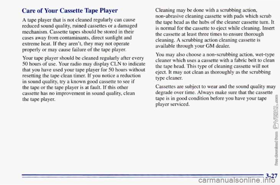 CHEVROLET ASTRO 1996  Owners Manual Care of Your Cassette  Tape Player 
A tape  player  that is not cleaned  regularly  can cause 
reduced sound  quality,  ruined cassettes or a damaged 
mechanism. Cassette tapes should  be stored  in  