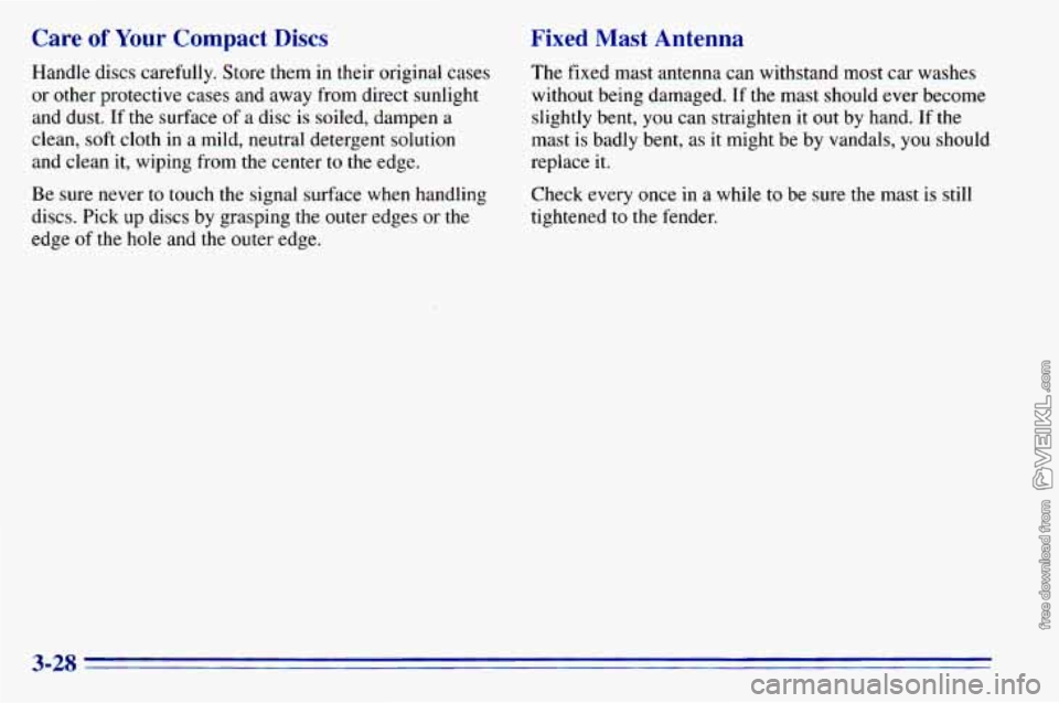CHEVROLET ASTRO 1996  Owners Manual Care of Your Compact Discs 
Handle discs carefully.  Store them in their  original  cases 
or other  protective  cases and  away  from direct  sunlight 
and  dust.  If the  surface  of  a  disc is soi