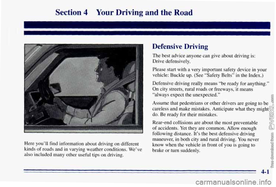 CHEVROLET ASTRO 1996  Owners Manual Section 4 Your Driving and the Road 
Here you’ll find information about driving on different 
kinds  of roads and in varying weather conditions.  We’ve 
also  included  many other useful tips  on 