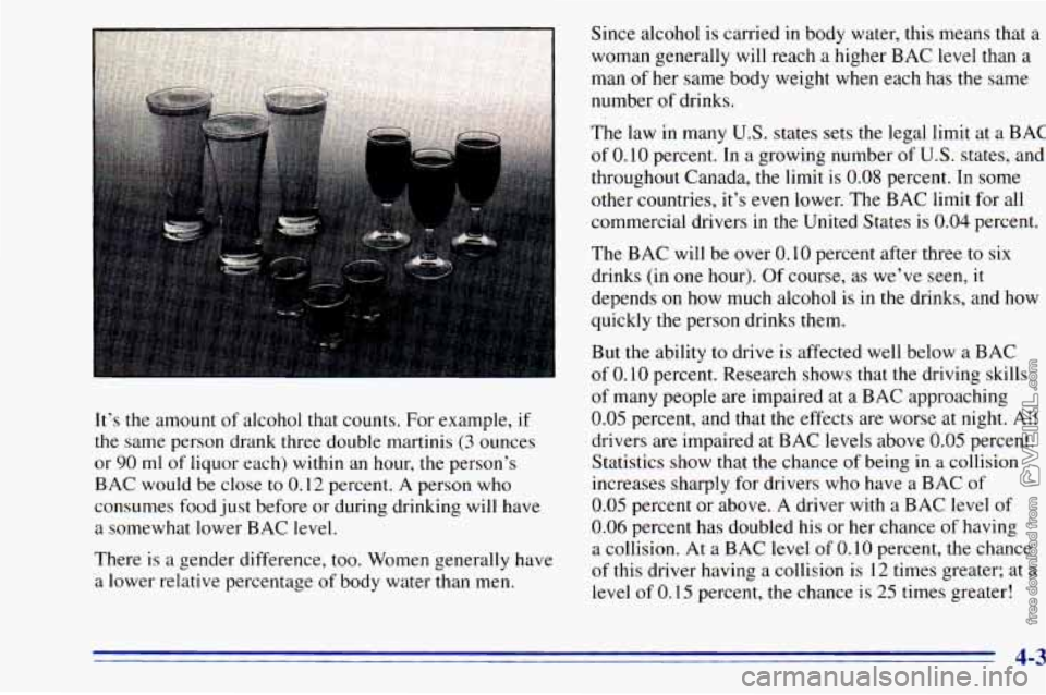 CHEVROLET ASTRO 1996  Owners Manual It’s the amount of alcohol  that counts. For example,  if 
the  same  person  drank three double  martinis 
(3 ounces 
or 
90 ml of liquor  each) within  an  hour,  the  person’s 
BAC  would  be  