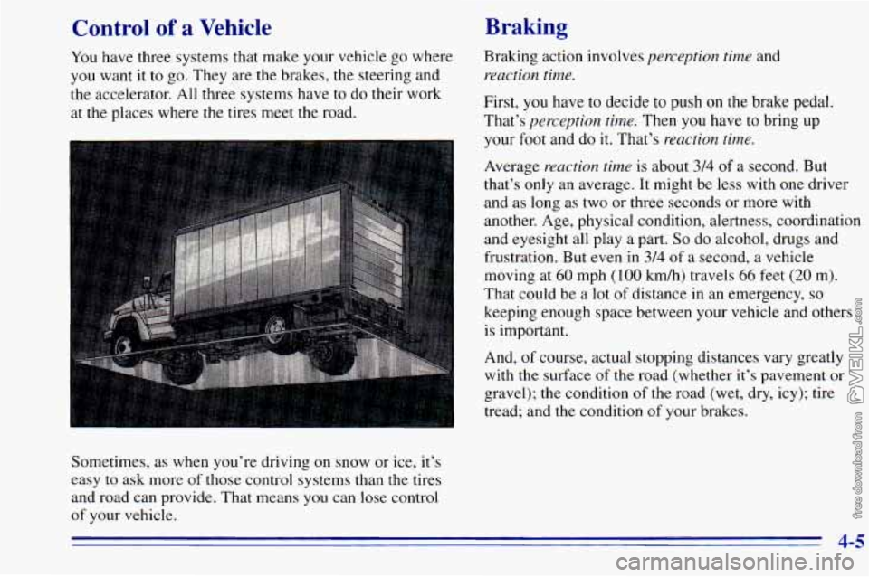 CHEVROLET ASTRO 1996  Owners Manual Control of a  Vehicle 
You have  three systems  that make  your vehicle  go where 
you want  it to go.  They are  the brakes,  the steering and 
the  accelerator.  All  three  systems have 
to do thei
