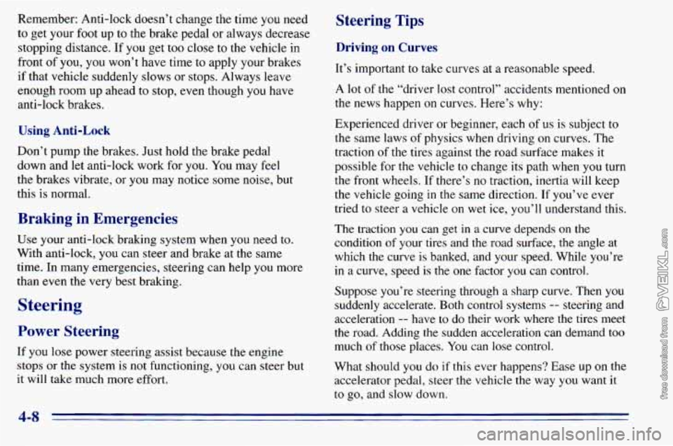 CHEVROLET ASTRO 1996  Owners Manual Remember: Anti-lock  doesn’t  change the time you need 
to get your foot  up 
to the brake  pedal  or always decrease 
stopping  distance.  If  you  get too close 
to the  vehicle  in 
front 
of you