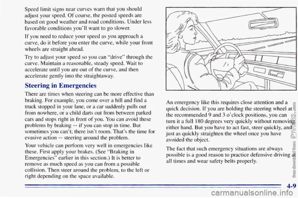 CHEVROLET ASTRO 1996  Owners Manual Speed  limit  signs  near curves warn  that you should 
adjust  your speed.  Of course,  the  posted  speeds are 
based  on,good  weather  and  road  conditions. Under  less 
favorable conditions 
you