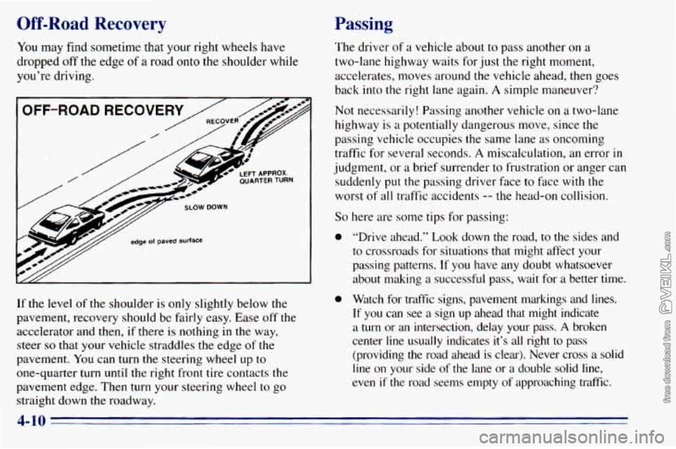 CHEVROLET ASTRO 1996  Owners Manual Off-Road Recovery 
You may  find sometime  that  your  right  wheels  have 
dropped  off  the  edge 
of a road onto the  shoulder  while 
you’re  driving. 
If 
the level  of  the  shoulder is only s
