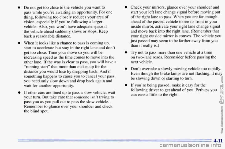 CHEVROLET ASTRO 1996  Owners Manual 0 Do not get too close to the vehicle  you  want to 
pass  while  you’re awaiting  an  opportunity.  For  one 
thing, following 
too closely  reduces  your  area of 
vision, especially  if you’re 