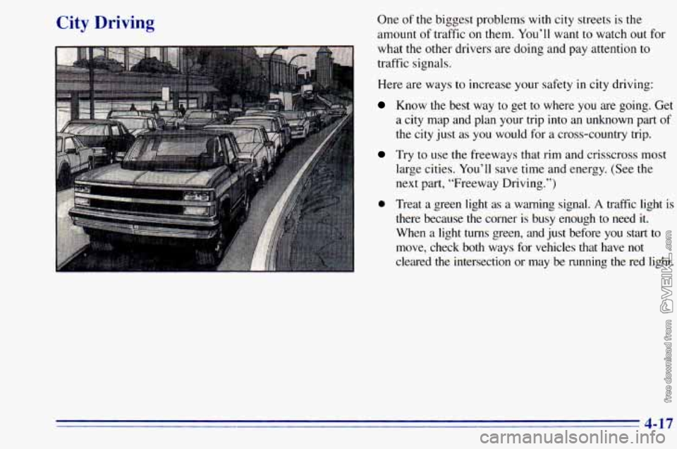 CHEVROLET ASTRO 1996  Owners Manual City Driving One of the biggest  problems  with  city  streets is the 
amount  of traffic  on  them. 
You’ll want to watch  out  for 
what  the  other drivers  are doing  and  pay  attention  to 
tr