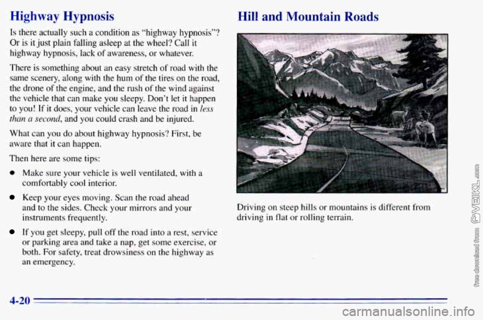 CHEVROLET ASTRO 1996  Owners Manual Highway  Hypnosis 
Is  there  actually  such a condition as “highway  hypnosis”? 
Or 
is it just  plain  falling  asleep at the wheel?  Call it 
highway  hypnosis,  lack of awareness,  or whatever
