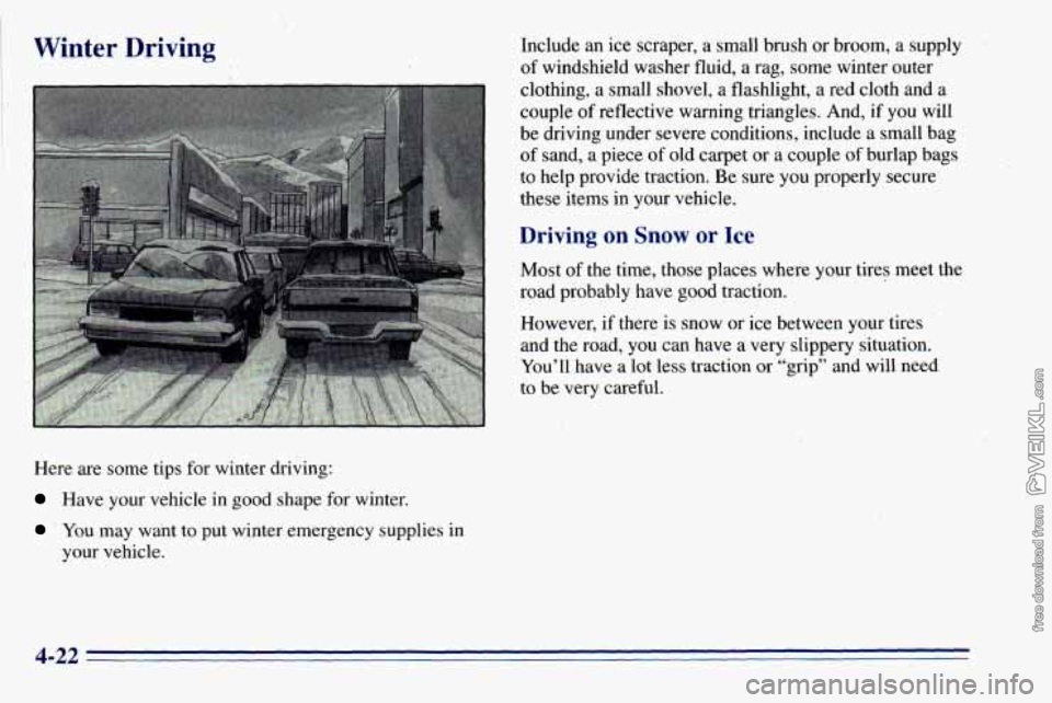 CHEVROLET ASTRO 1996  Owners Manual Here are some  tips  for  winter  driving: 
Have your  vehicle  in  good  shape for winter. 
 You may  want to put  winter  emergency  supplies  in 
your  vehicle. 
4-22  