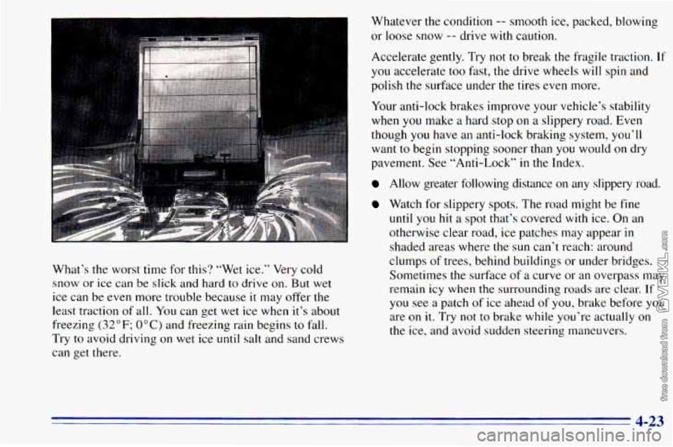 CHEVROLET ASTRO 1996  Owners Manual What’s  the  worst  time for this? “Wet  ice.”  Very  cold 
snow  or 
ice can  be  slick  and  hard  to  drive on. But wet 
ice  can  be  even more  trouble  because 
it may  offer  the 
least  