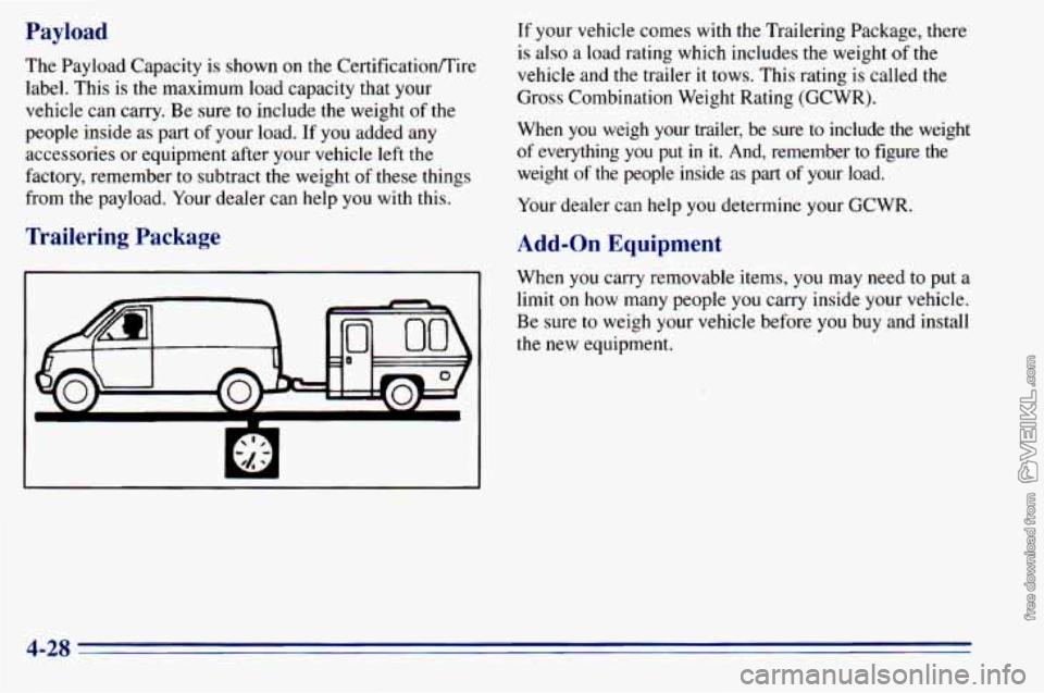 CHEVROLET ASTRO 1996  Owners Manual Payload 
The Payload  Capacity  is  shown on the Certificationflire 
label.  This is the  maximum  load  capacity  that  your 
vehicle  can carry.  Be  sure 
to include the  weight of the 
people insi