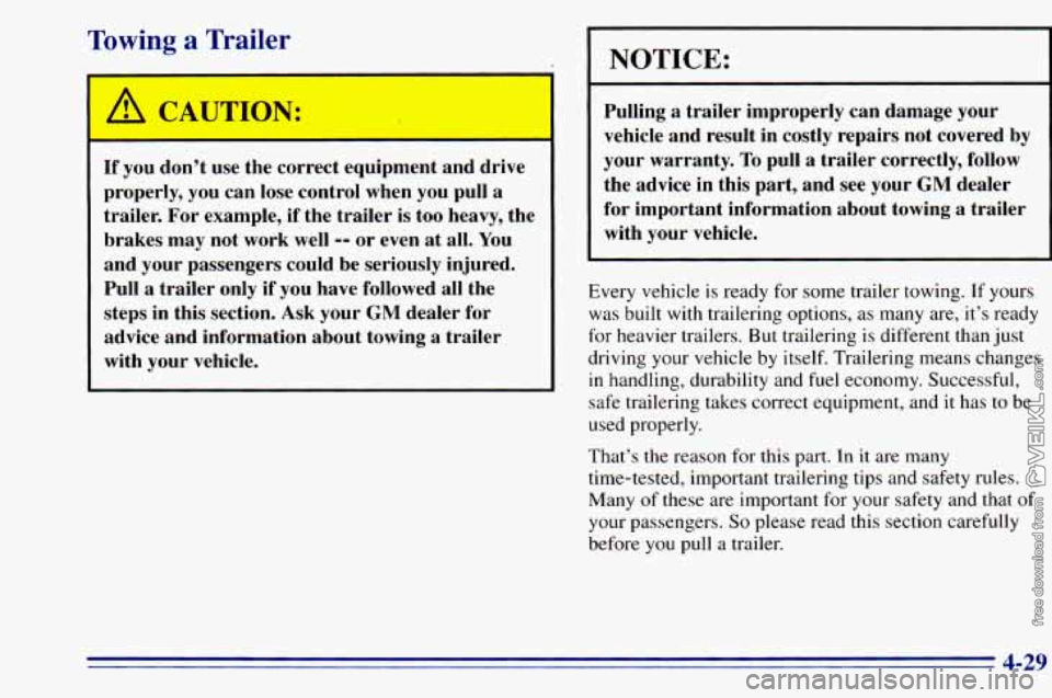 CHEVROLET ASTRO 1996  Owners Manual Towing a Trailer 
r 
A CAUTION: 
If you don’t  use the  correct  equipment  and  drive 
properly,  you can lose  control  when you pull  a 
trailer.  For  example, 
if the  trailer  is too  heavy,  