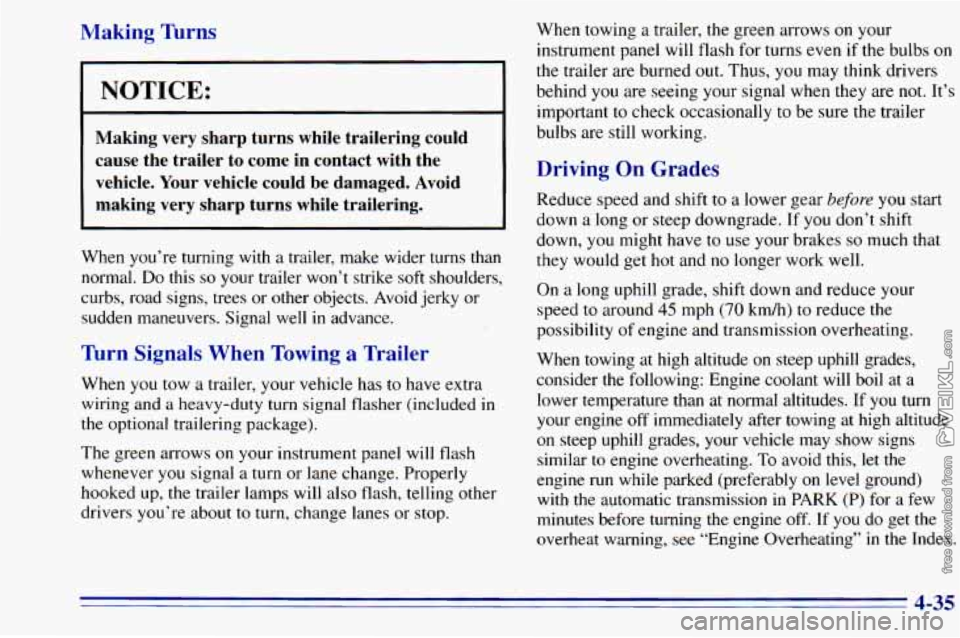 CHEVROLET ASTRO 1996  Owners Manual Making  Turns 
NOTICE: 
Making  very  sharp turns while  trailering  could 
cause  the  trailer  to  come  in  contact with  the 
vehicle.  Your vehicle  could 
be damaged.  Avoid 
making  very  sharp