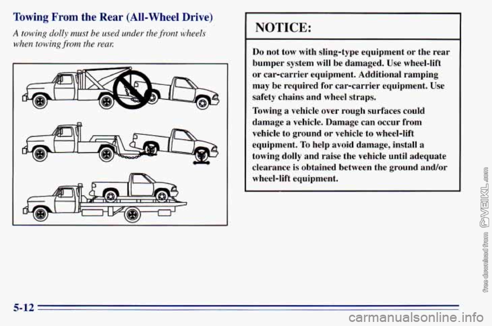 CHEVROLET ASTRO 1996  Owners Manual Towing  From the Rear (All-Wheel  Drive) 
A towing dolly must be used under the  front kheels 
when towing from the reaK 
NOTICE: 
Do not tow  with  sling-type  equipment  or the  rear 
bumper  system
