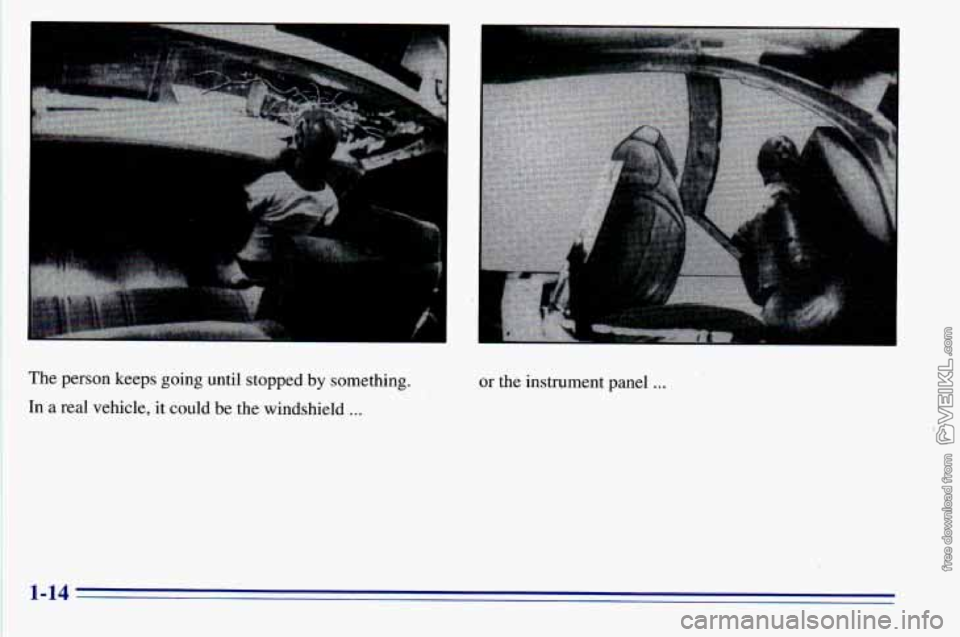 CHEVROLET ASTRO 1996  Owners Manual The person  keeps  going  until  stopped  by  something. 
In  a  real  vehicle,  it could  be the  windshield 
... 
or  the  instrument  panel ... 
1-14  