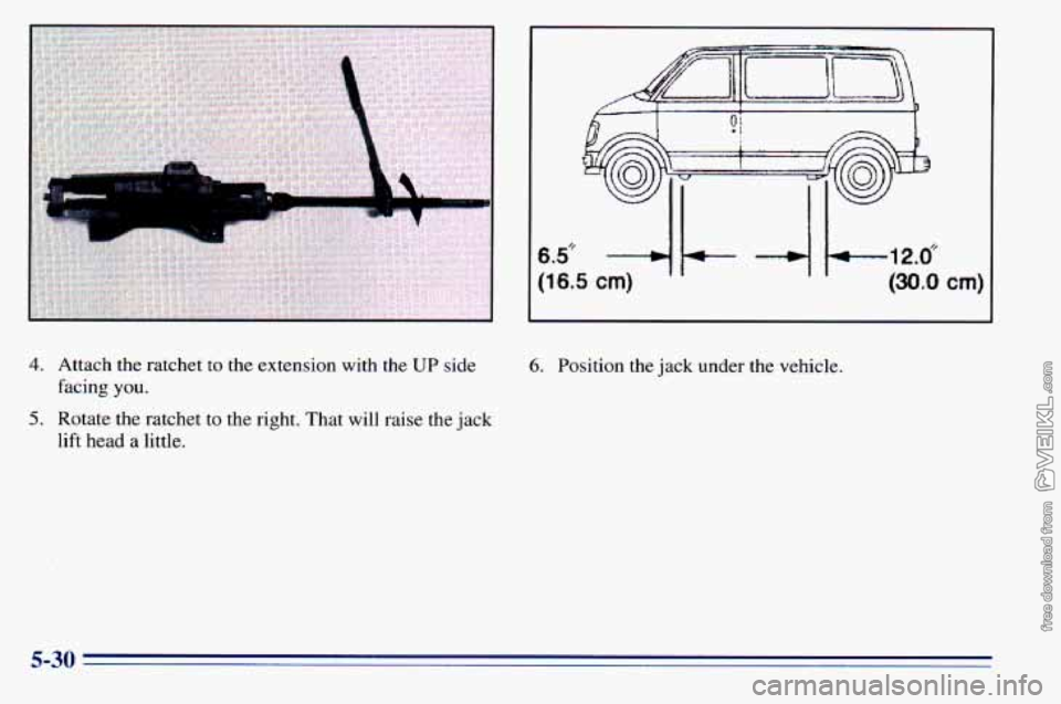 CHEVROLET ASTRO 1996  Owners Manual 4. Attach the ratchet to the extension  with  the UP side 
facing 
you. 
5. Rotate the  ratchet to the  right.  That will  raise  the  jack 
lift  head 
a little. 
6. Position  the  jack under  the  v