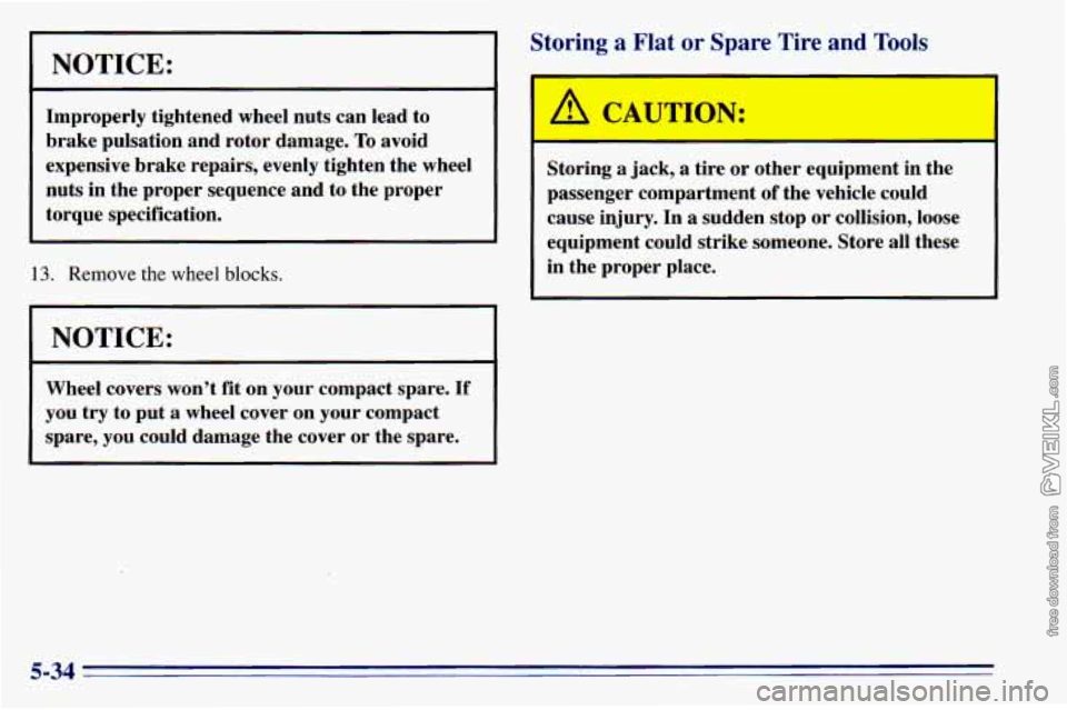 CHEVROLET ASTRO 1996  Owners Manual NOTICE: 
Improperly  tightened wheel nuts  can  lead  to 
brake  pulsation  and  rotor  damage. 
To avoid 
expensive  brake  repairs,  evenly tighten  the  wheel 
nuts  in  the  proper  sequence  and 