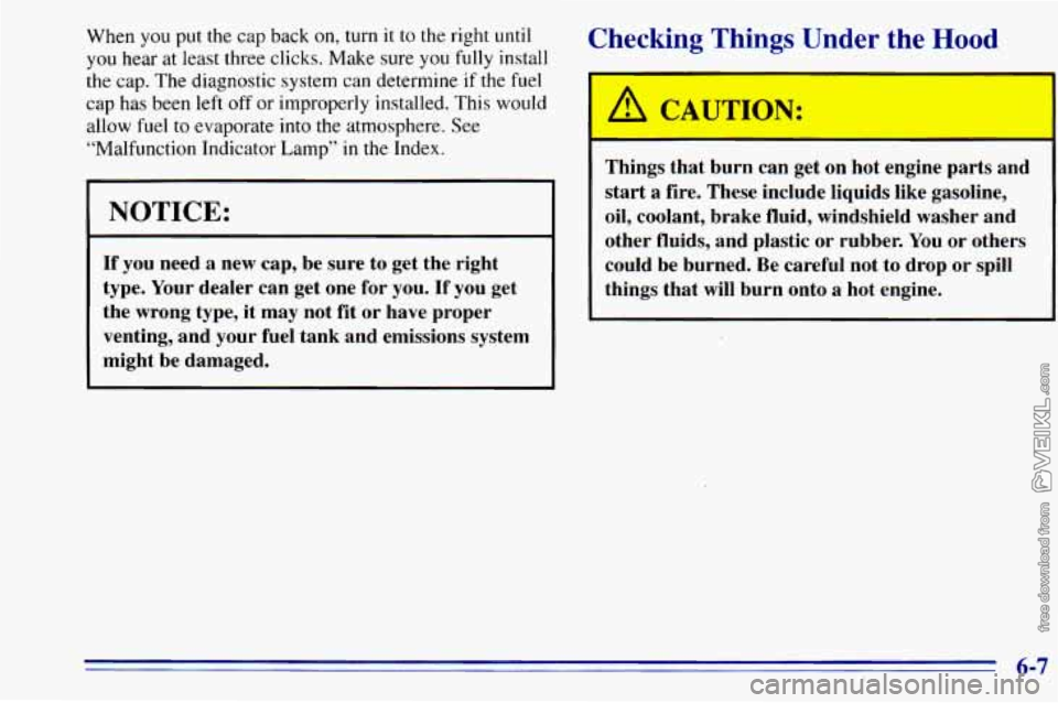 CHEVROLET ASTRO 1996  Owners Manual When you  put  the  cap back on, turn  it to the right  until 
you  hear  at  least  three  clicks. Make  sure  you 
fully install 
the  cap.  The diagnostic 
system can determine  if the  fuel 
cap  