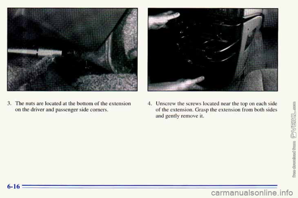 CHEVROLET ASTRO 1996  Owners Manual I. 
3. The nuts  are  located  at  the  bottom of the  extension 
on  the  driver  and  passenger  side corners. 4. Unscrew  the  screws  located  near  the  top on each side 
of the  extension.  Gras