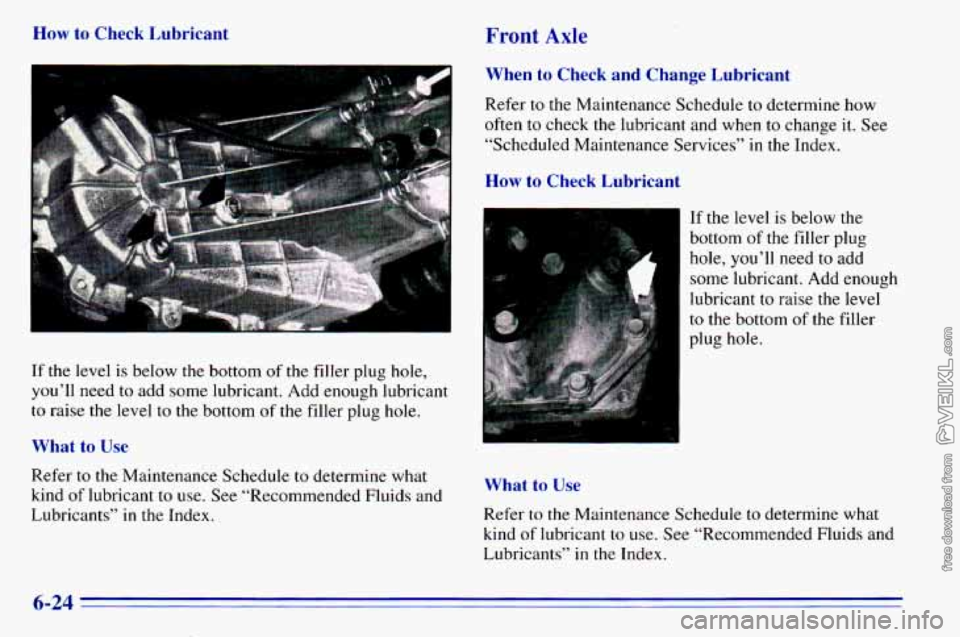 CHEVROLET ASTRO 1996  Owners Manual How to Check  Lubricant Front Axle 
When to Check  and  Change  Lubricant 
Refer to the  Maintenance Schedule to  determine  how 
often  to  check  the  lubricant  and  when  to  change it. See 
“Sc