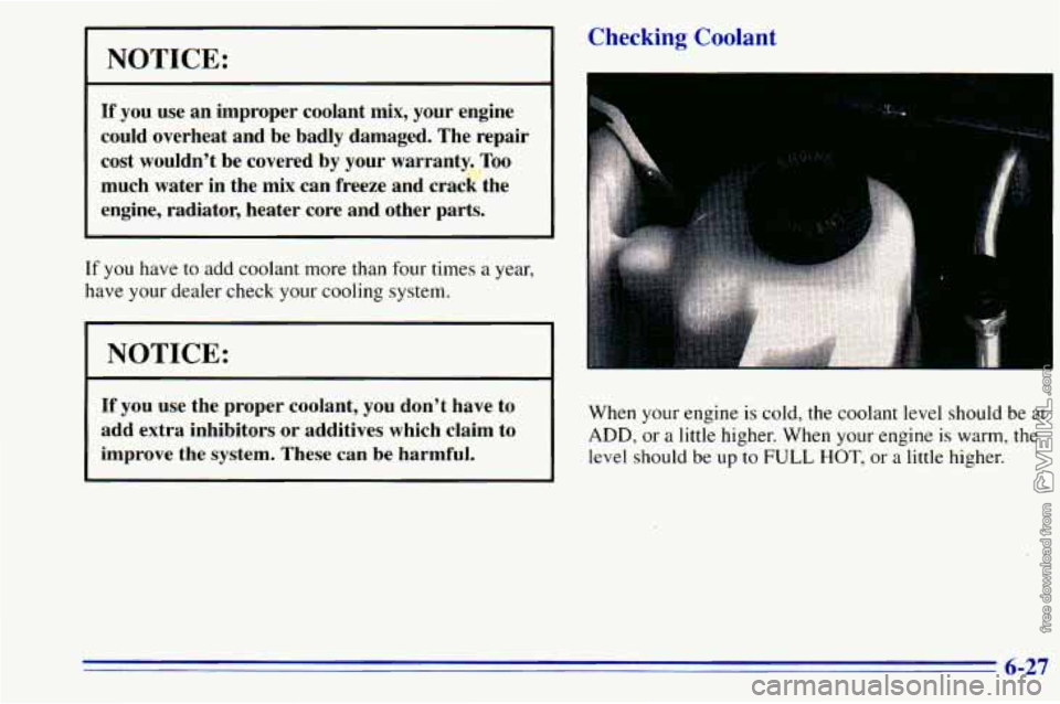CHEVROLET ASTRO 1996  Owners Manual NOTICE: 
If you use an  improper  coolant  mix, your  engine 
could  overheat  and be  badly  damaged.  The  repair 
cost  wouldn’t  be covered  by your  warranty.  Too 
much  water  in  the  mix ca
