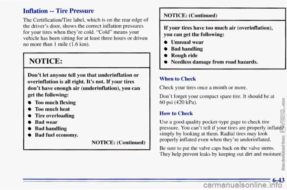 CHEVROLET ASTRO 1996  Owners Manual Inflation -- Tire  Pressure 
The  Certificatioflire label,  which  is on the rear edge of 
the driver’s  door, shows the correct inflation pressures 
for  your  tires  when  they’re cold. “Cold