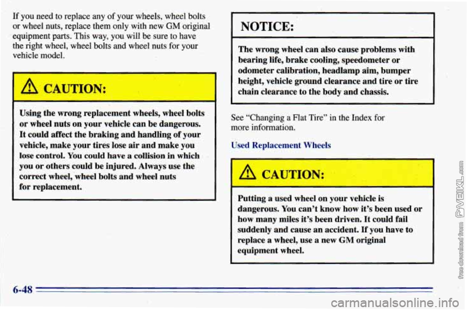 CHEVROLET ASTRO 1996  Owners Manual If you need to replace  any of your wheels, wheel bolts 
or  wheel nuts,  replace them only  with  new 
GM original 
equipment 
parts. This  way,  you  will be sure to have 
the  right wheel,  wheel b