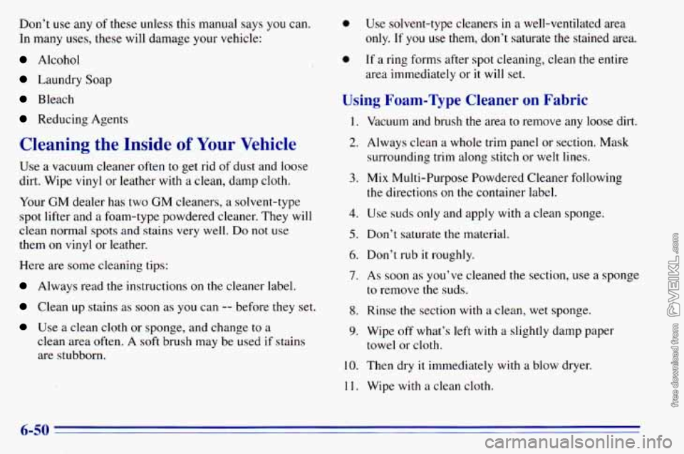 CHEVROLET ASTRO 1996  Owners Manual Don’t use any of these unless this  manual says you can. 
In many  uses, these will damage  your  vehicle: 
Alcohol 
Laundry  Soap 
Bleach 
Reducing  Agents 
Cleaning  the  Inside of Your Vehicle 
U