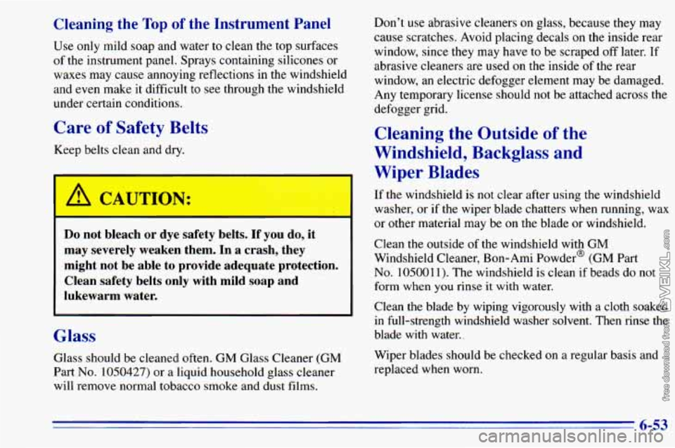 CHEVROLET ASTRO 1996  Owners Manual Cleaning  the Top of the Instrument  Panel 
Use  only  mild soap and water to  clean the top  surfaces 
of  the  instrument  panel.. Sprays  containing  silicones or 
waxes  may cause  annoying  refle