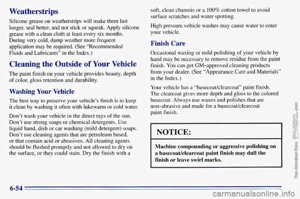 CHEVROLET ASTRO 1996  Owners Manual Weatherstrips 
Silicone  grease on weatherstrips  will  make  them  last 
longer,  seal  better,  and  not  stick  or squeak.  Apply  silicone 
grease  with  a  clean  cloth  at  least  every 
six mon