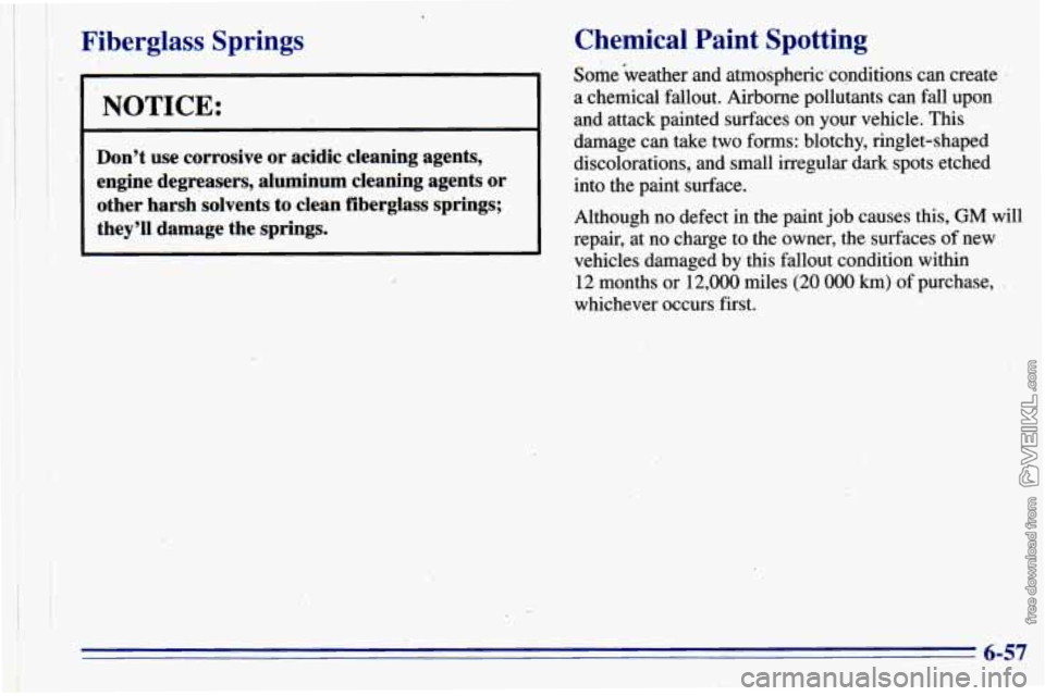 CHEVROLET ASTRO 1996  Owners Manual Fiberglass  Springs Chemical Paint  Spotting 
,. Some weather  and atmospherkconditions  can create 
a  chemical  fallout. Airborne pollutants can  fall upon 
and  attack painted  surfaces  on  your  