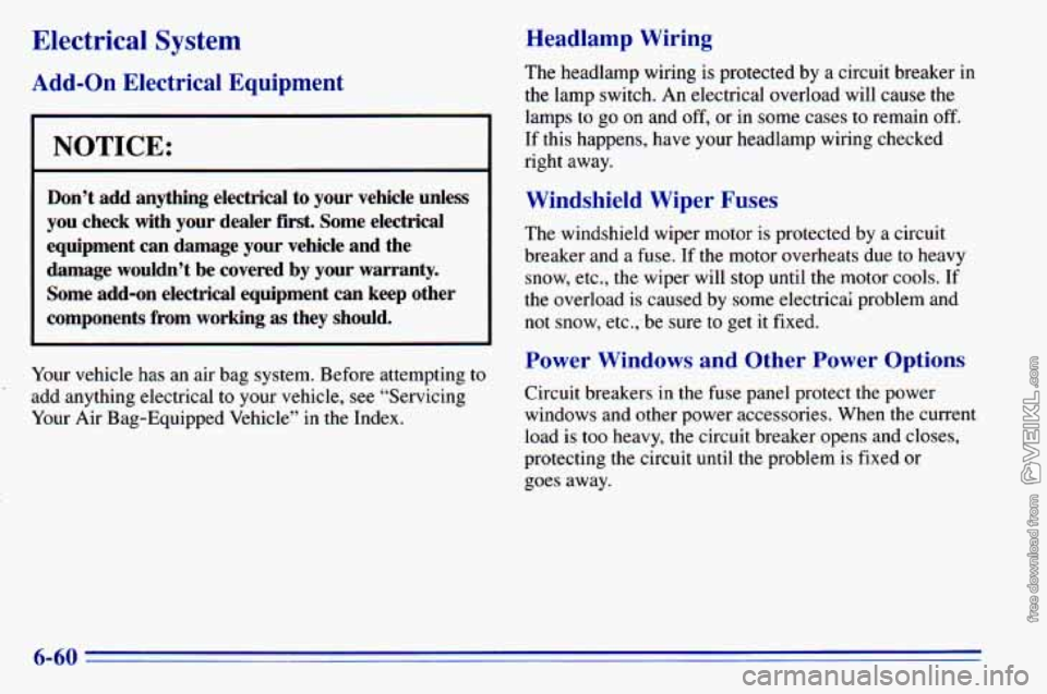 CHEVROLET ASTRO 1996  Owners Manual Electrical System 
Add-on Electrical  Equipment 
NOTICE: 
Don’t  add  anything  electrical  to your  vehicle  unless 
you  check  with  your  dealer 
first, Some  electrical 
equipment  can  damage 