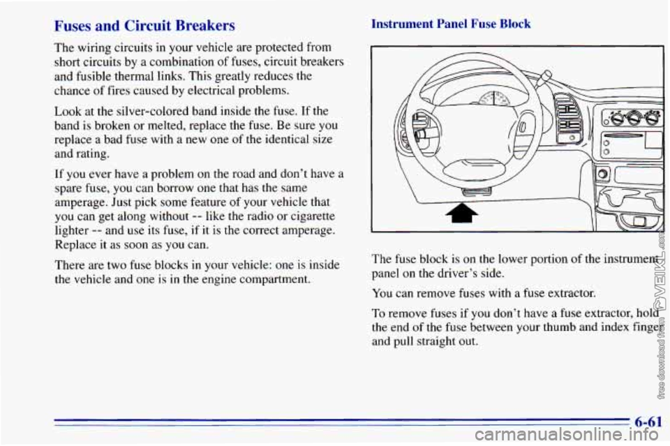 CHEVROLET ASTRO 1996  Owners Manual Fuses  and  Circuit  Breakers 
The wiring  circuits  in  your  vehicle  are protected  from 
short  circuits  by a combination 
of fuses, circuit  breakers 
and fusible thermal  links. This greatly  r