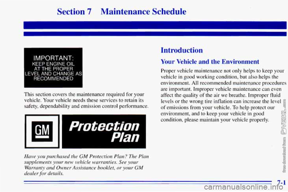 CHEVROLET ASTRO 1996  Owners Manual 1 IMPORTANT. 
KEEP ENGINE OIL 
AT THE  PROPER 
LEVEL  AND  CHANGE 
AS 
RECOMMENDED 
This  section  covers the maintenance  required for your 
vehicle.  Your vehicle  needs  these services to  retain  