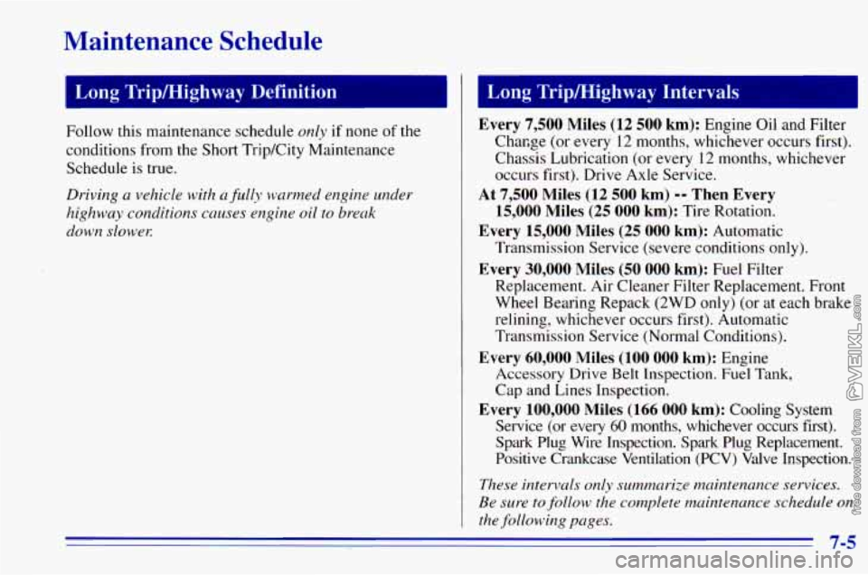 CHEVROLET ASTRO 1996  Owners Manual Maintenance  Schedule 
Long  Tripmighway  Definition Long Trip/Highway  Intervals 
Follow this maintenance schedule only if none  of  the 
conditions  from the Short Trip/City Maintenance 
Schedule  i