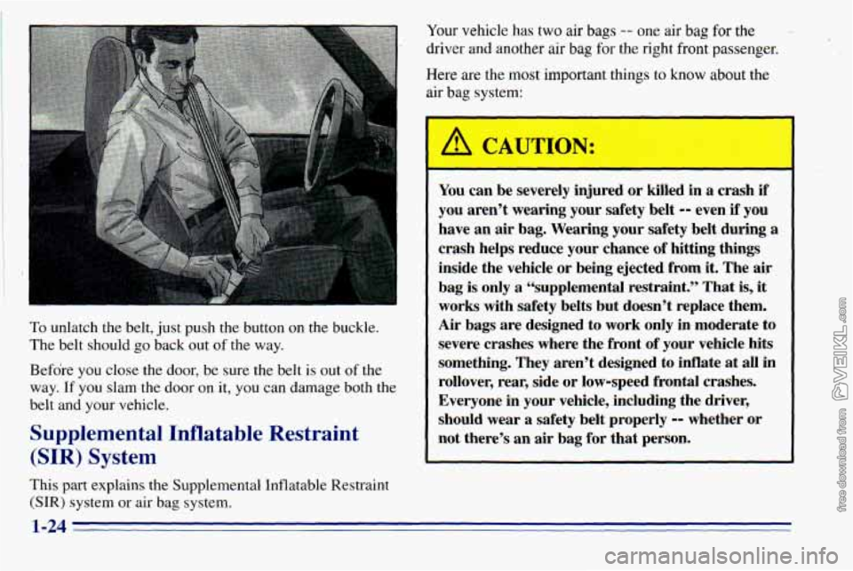 CHEVROLET ASTRO 1996  Owners Manual To unlatch  the  belt, just push  the  button  on the  buckle. 
The  belt  should 
go back out of  the  way. 
Before  you close  the  door,  be  sure the  belt 
is out of the 
way. 
If you  slam  the 