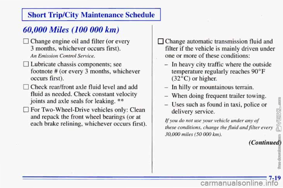 CHEVROLET ASTRO 1996  Owners Manual I Short TripJCity  Maintenance  Schedule I 
60,000 Miles (100 000 km) 
0 Change  engine  oil and filter (or every 
3  months, whichever  occurs first). 
0 Lubricate  chassis  components;  see 
An Emis